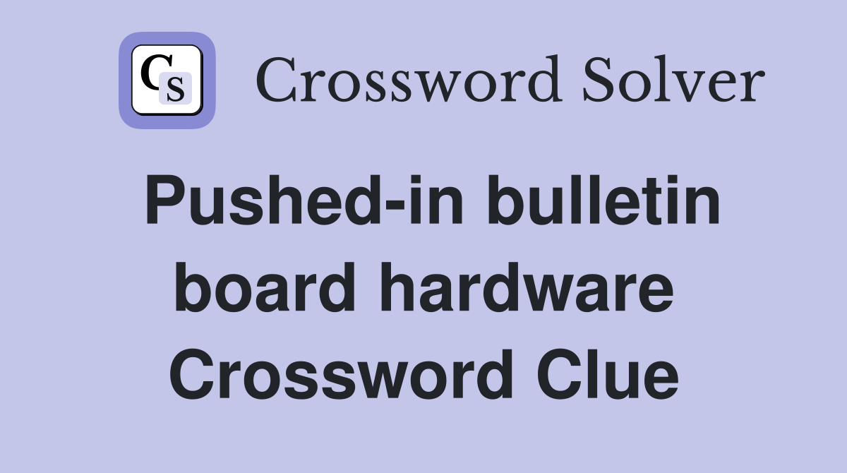 Pushed-in bulletin board hardware Crossword Clue