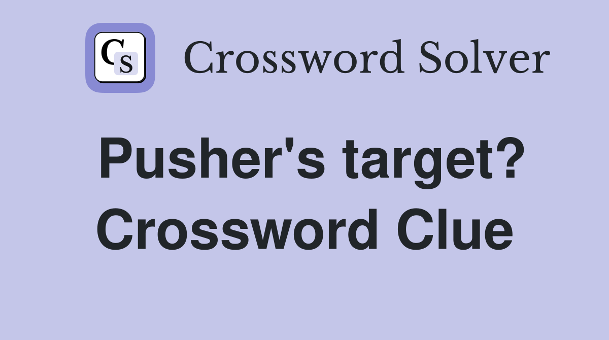 Pusher's target? Crossword Clue