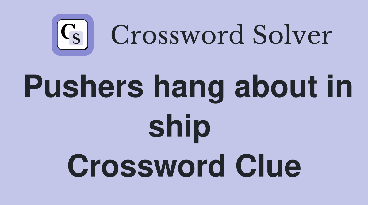 Pushers hang about in ship  Crossword Clue