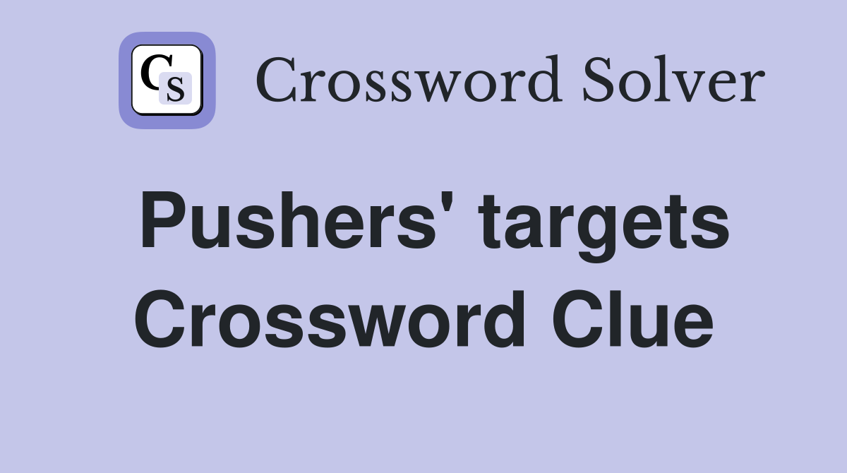 Pushers' targets Crossword Clue