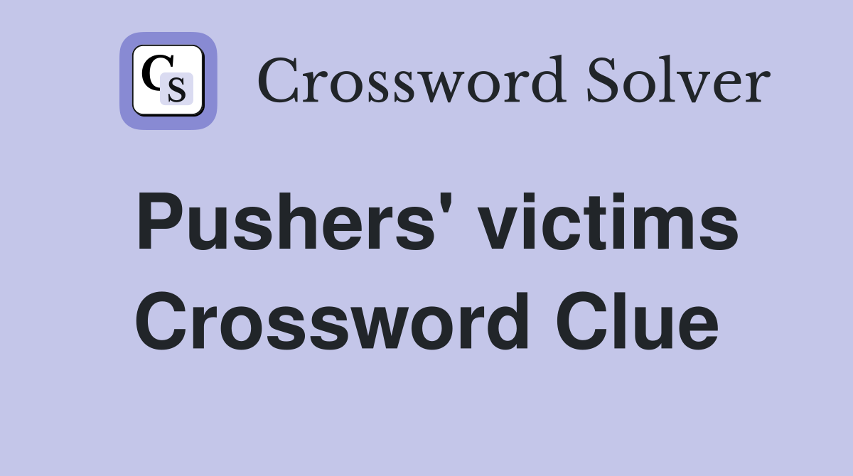 Pushers' victims Crossword Clue