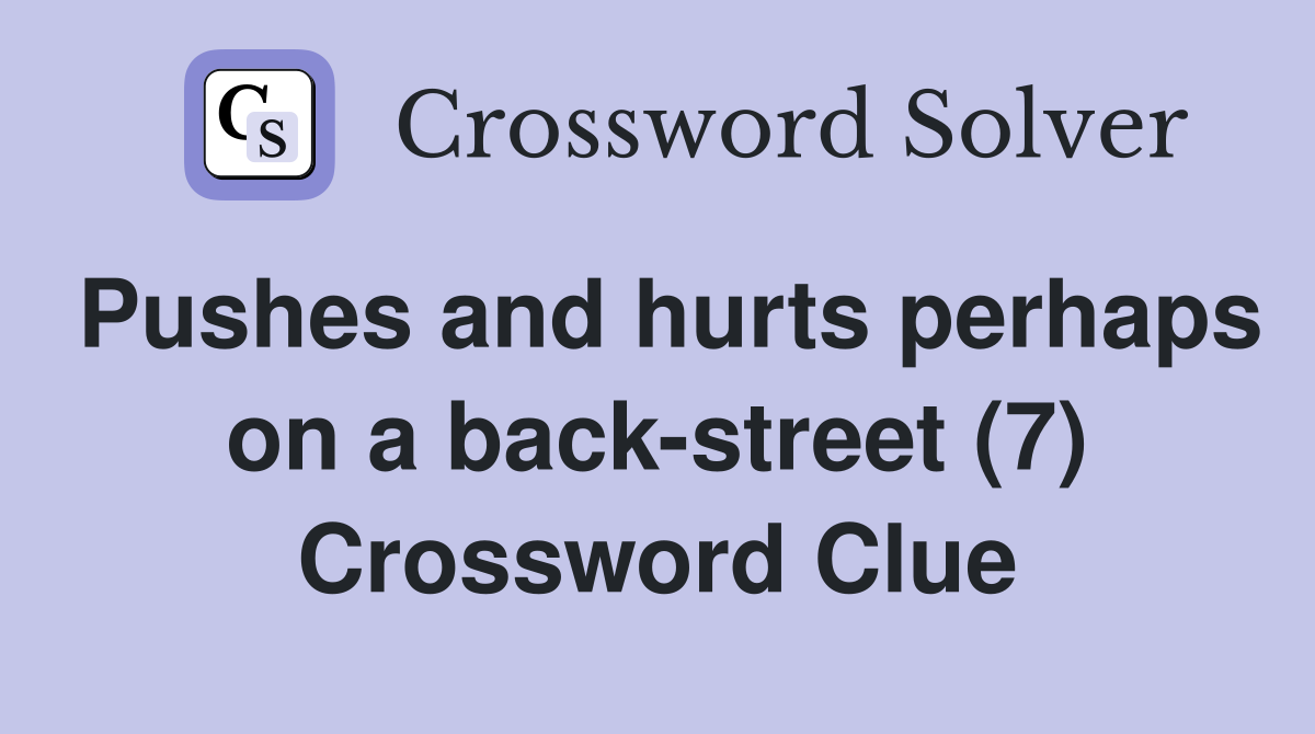 Pushes and hurts perhaps on a back-street (7) Crossword Clue
