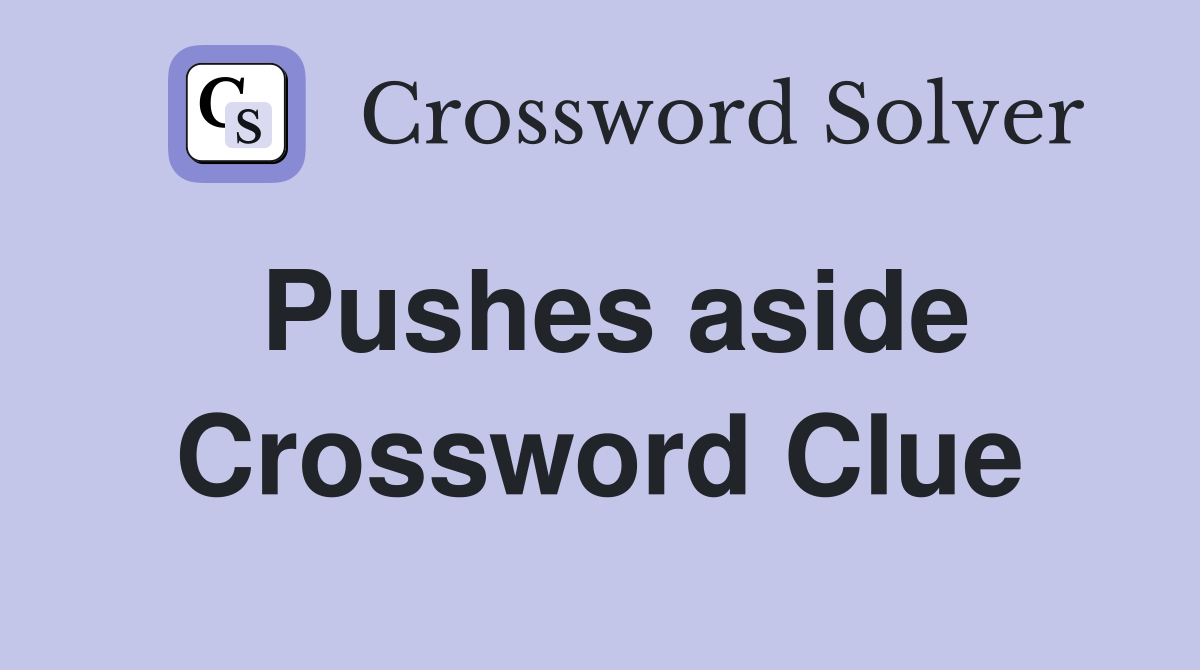 Pushes aside Crossword Clue