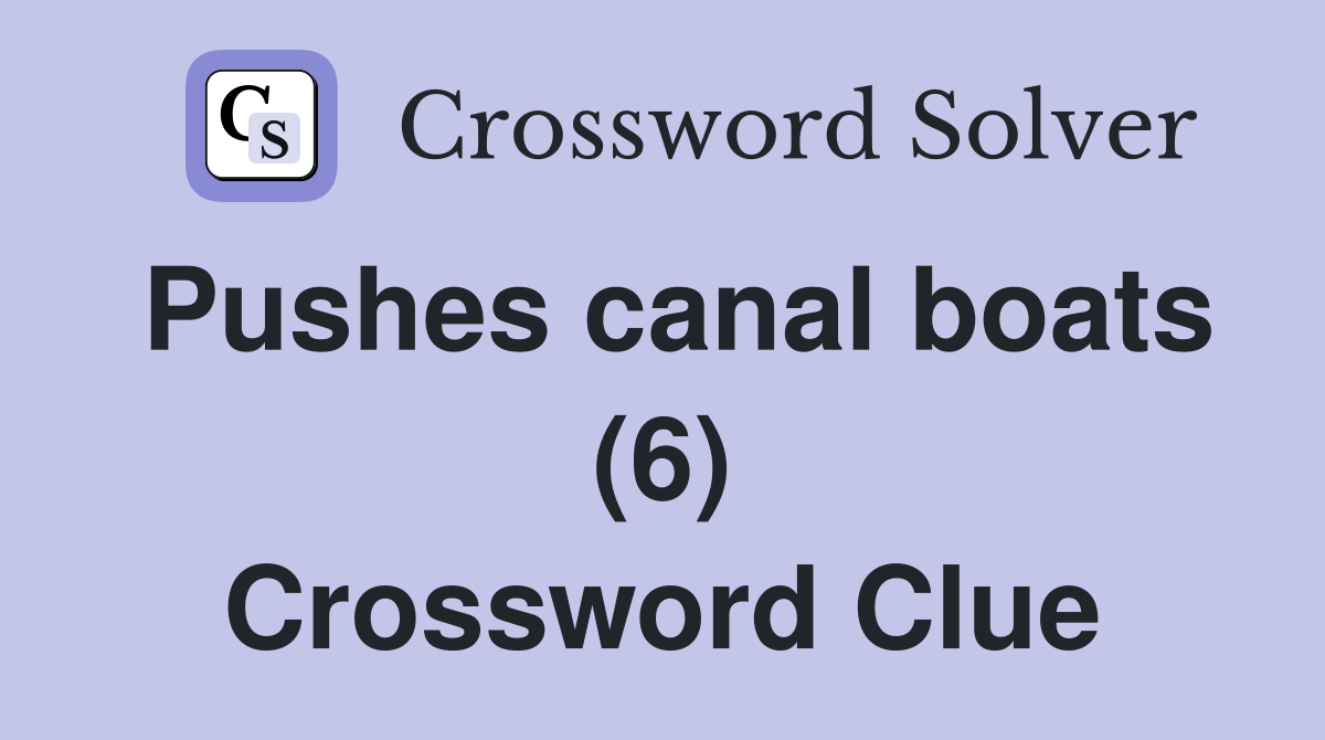 Pushes canal boats (6) Crossword Clue