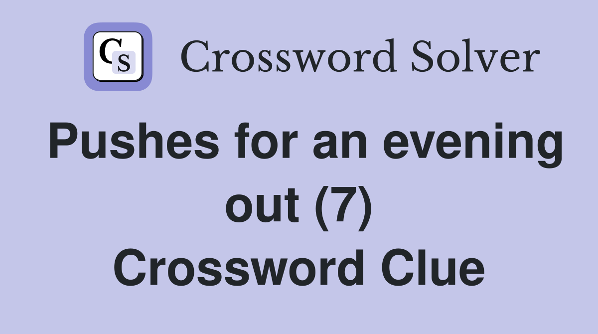 Pushes for an evening out (7) Crossword Clue