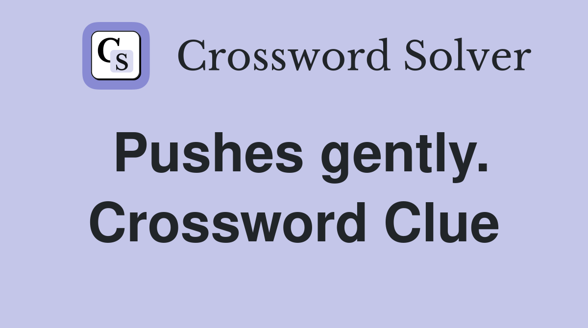 Pushes gently. Crossword Clue