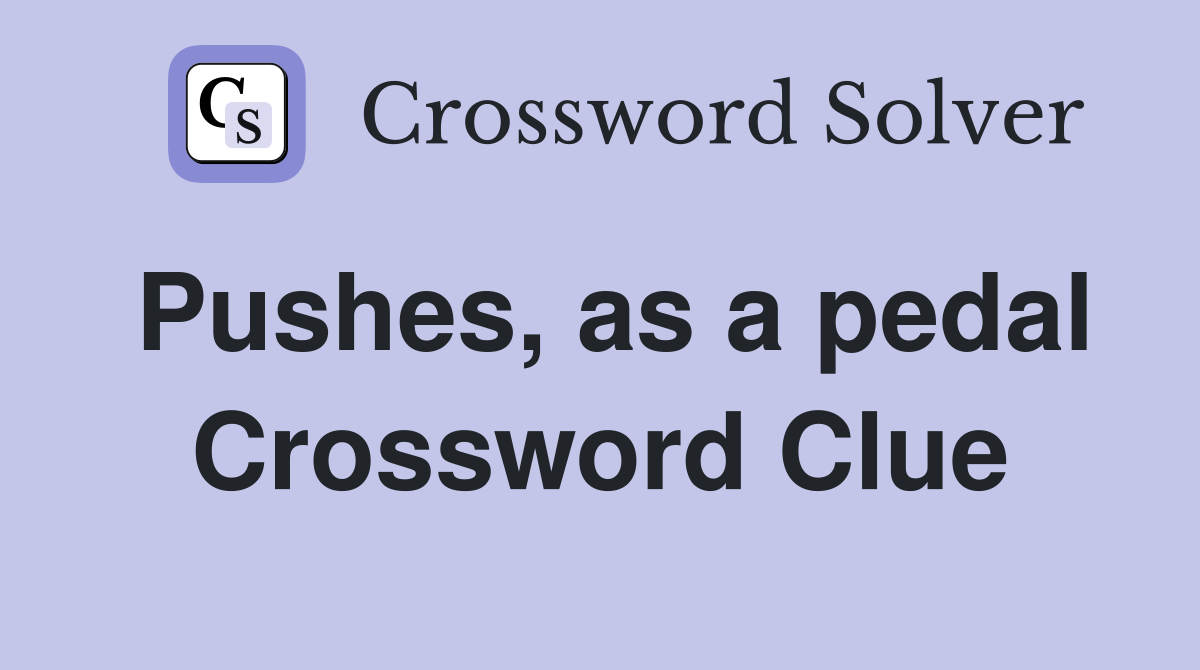 Pushes, as a pedal Crossword Clue