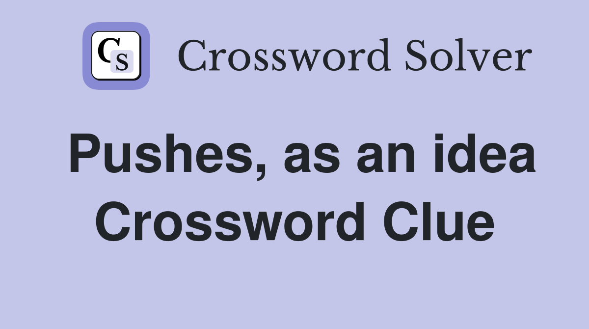 Pushes, as an idea Crossword Clue