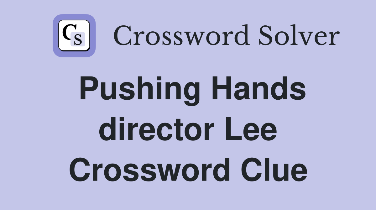 Pushing Hands director Lee Crossword Clue