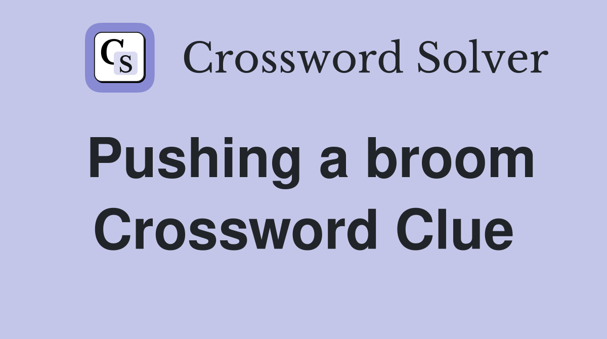 Pushing a broom Crossword Clue