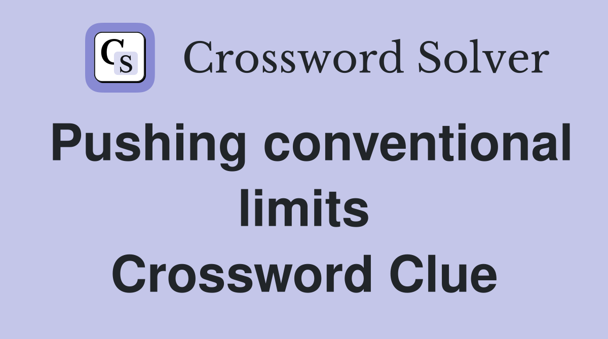 Pushing conventional limits Crossword Clue