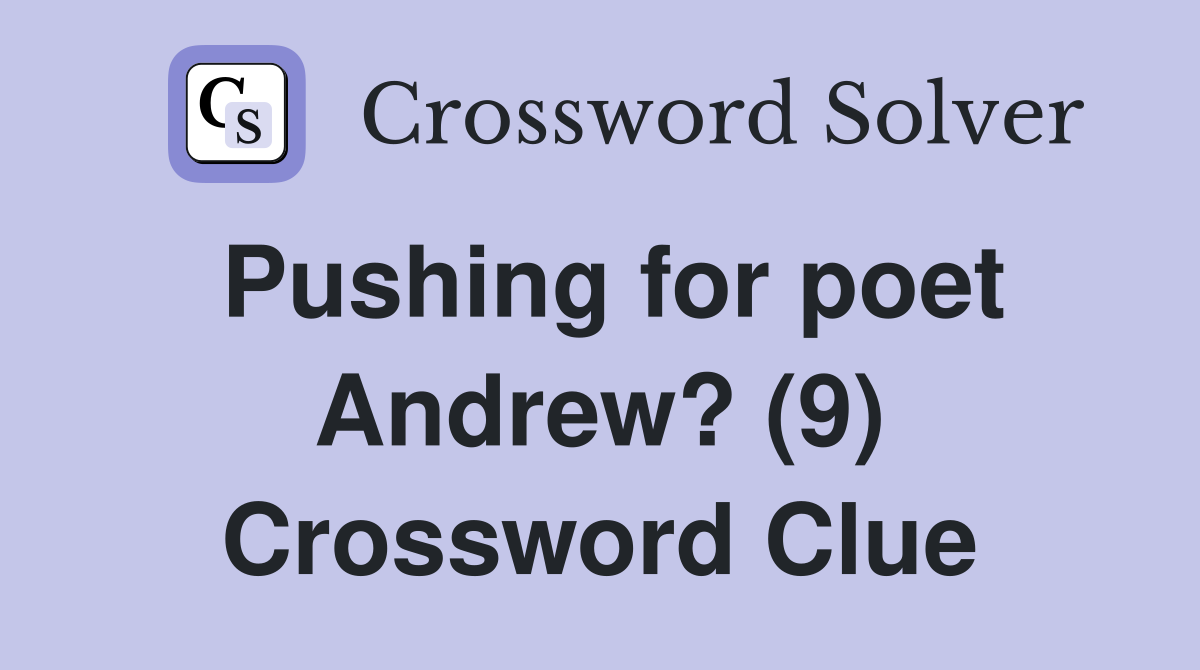 Pushing for poet Andrew? (9) Crossword Clue