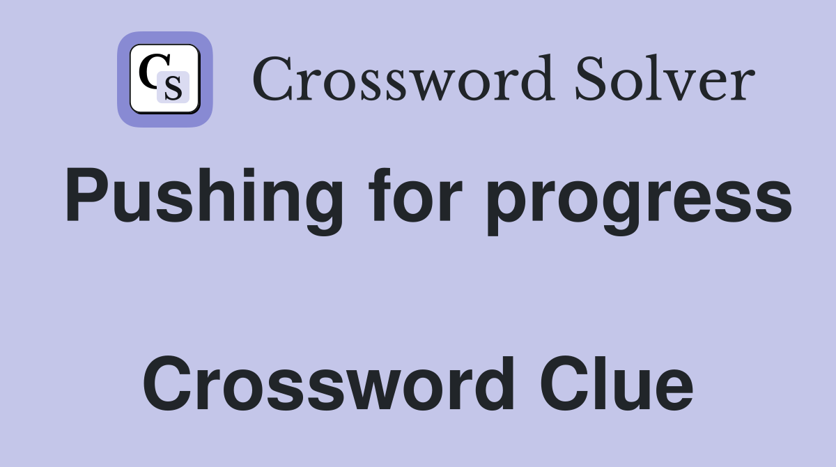 Pushing for progress  Crossword Clue