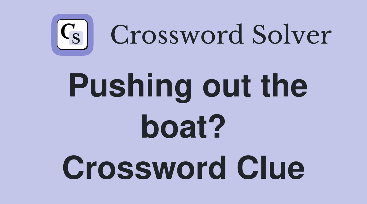 Pushing out the boat? Crossword Clue