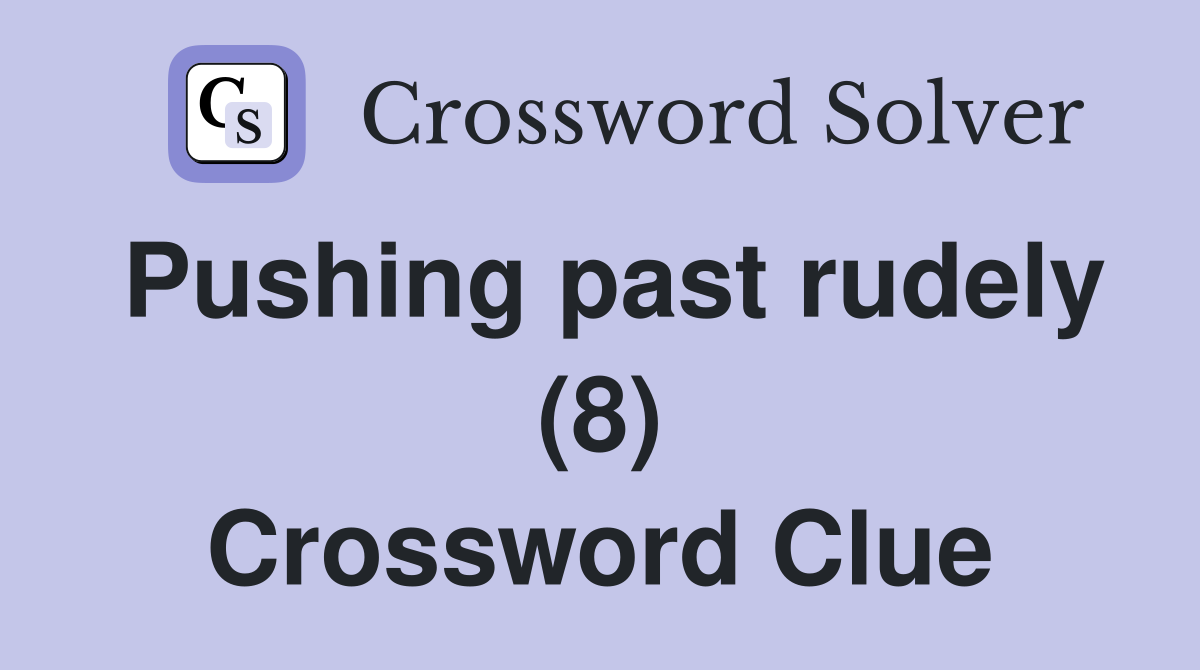 Pushing past rudely (8) Crossword Clue