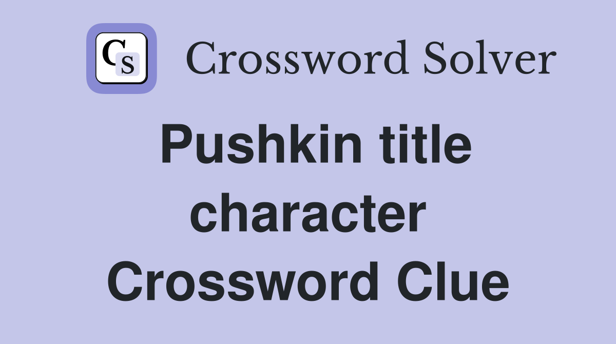 Pushkin title character Crossword Clue