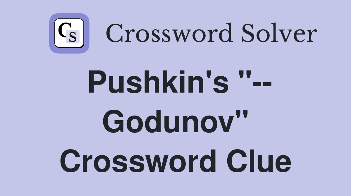 Pushkin's "-- Godunov" Crossword Clue