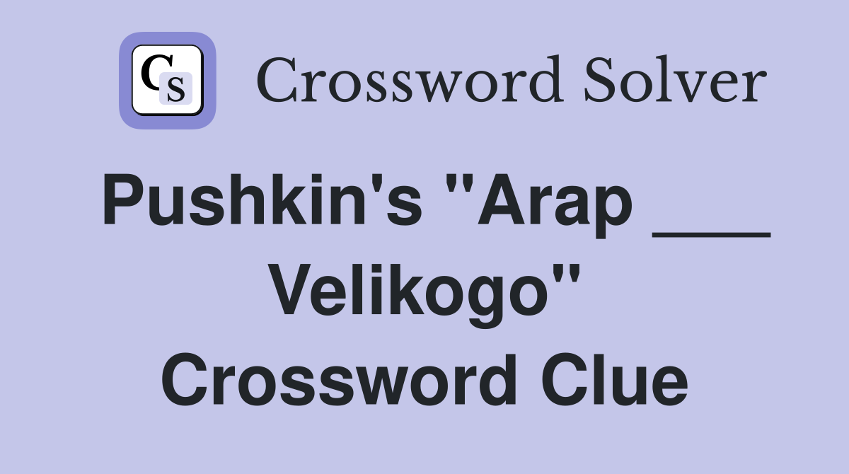 Pushkin's "Arap ___ Velikogo" Crossword Clue