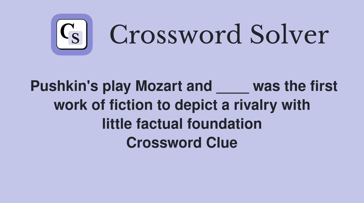 Pushkin's play Mozart and ____ was the first work of fiction to depict a rivalry with little factual foundation Crossword Clue