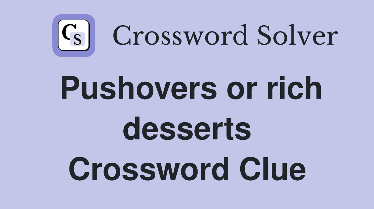 Pushovers or rich desserts Crossword Clue