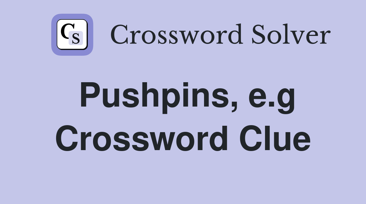 Pushpins, e.g Crossword Clue