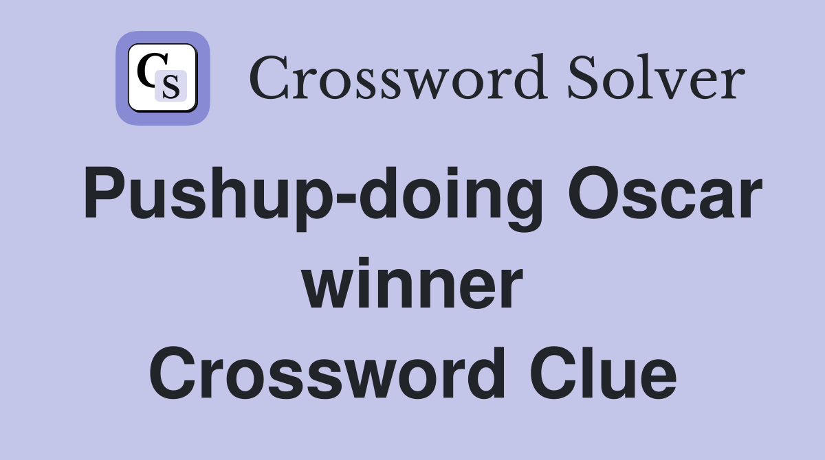 Pushup-doing Oscar winner Crossword Clue