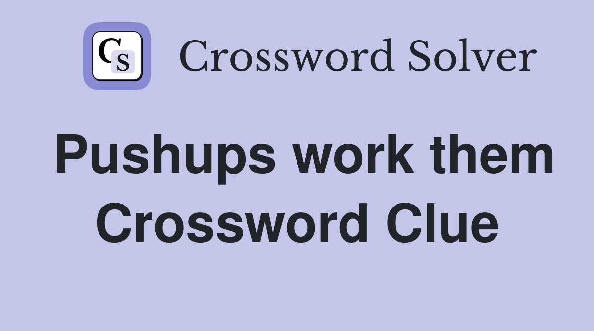 Pushups work them Crossword Clue
