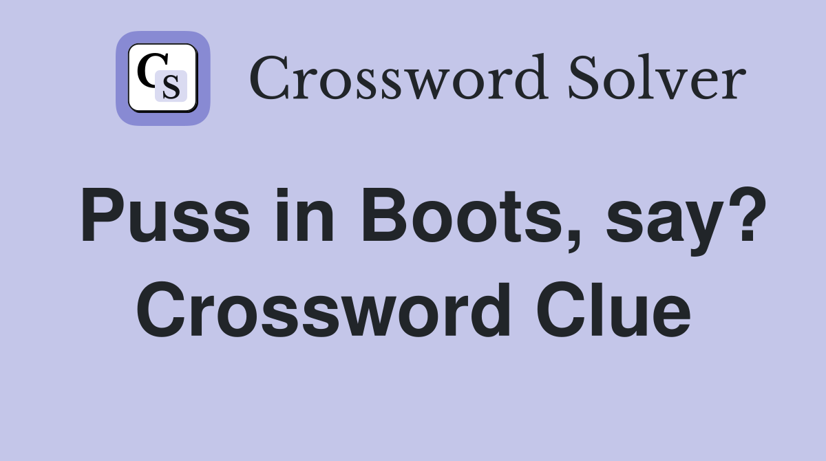 Puss in Boots, say? Crossword Clue