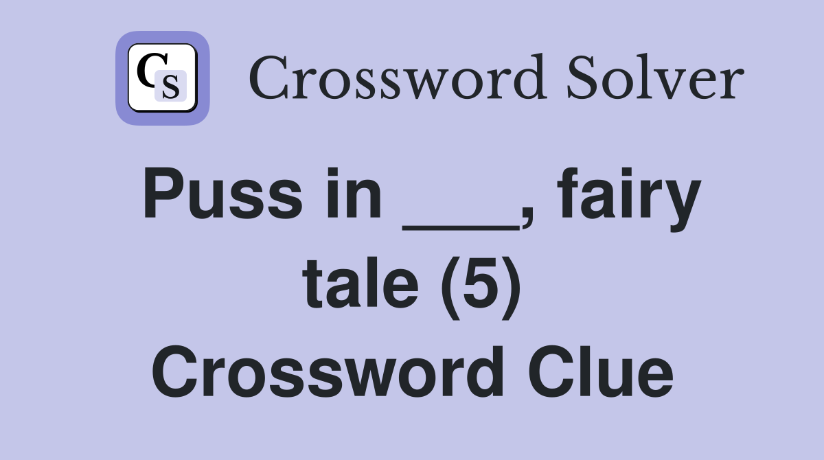 Puss in ___, fairy tale (5) Crossword Clue