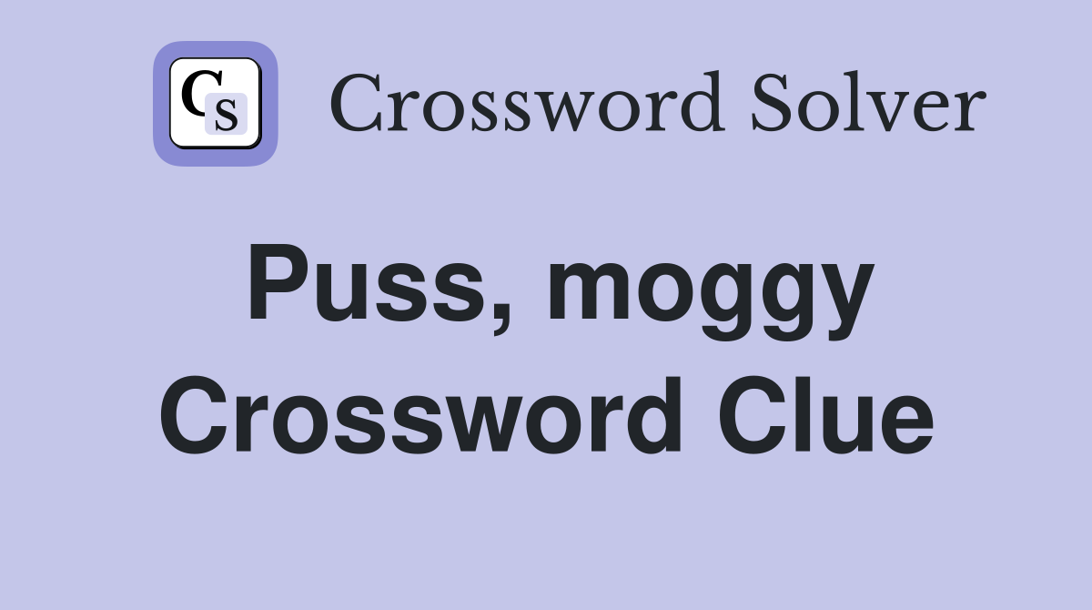 Puss, moggy Crossword Clue
