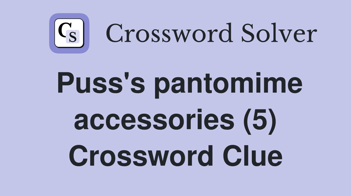Puss's pantomime accessories (5) Crossword Clue