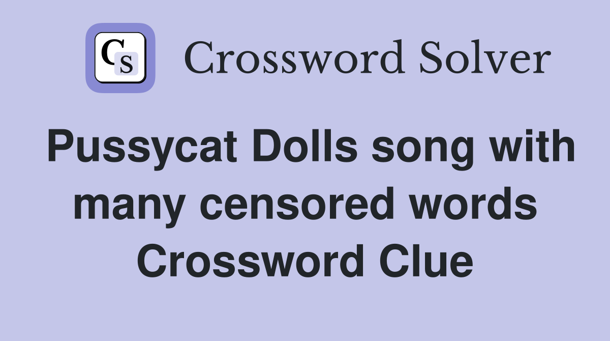 Pussycat Dolls song with many censored words Crossword Clue