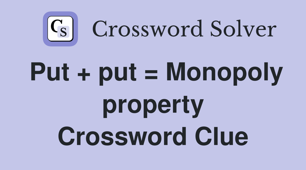 Put + put = Monopoly property Crossword Clue