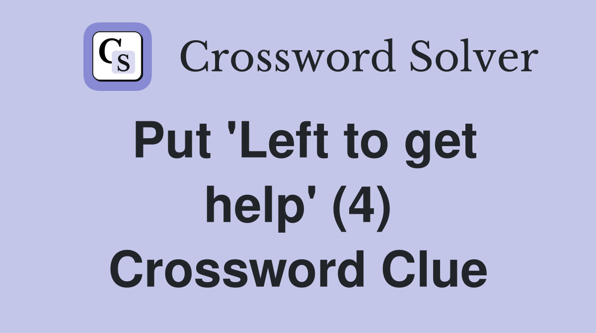 Put 'Left to get help' (4) Crossword Clue