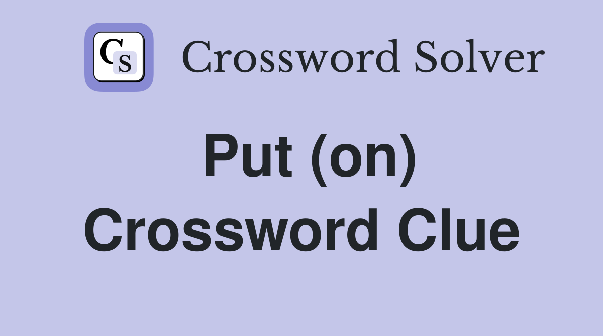 Put (on) Crossword Clue