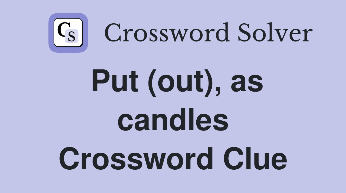 Put (out), as candles Crossword Clue
