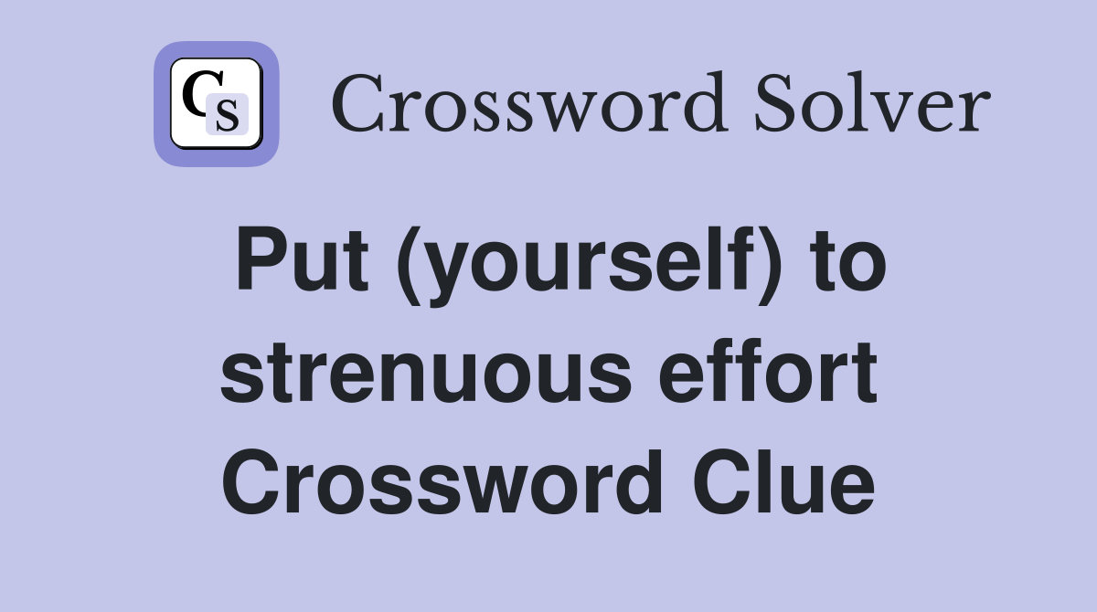 Put (yourself) to strenuous effort Crossword Clue
