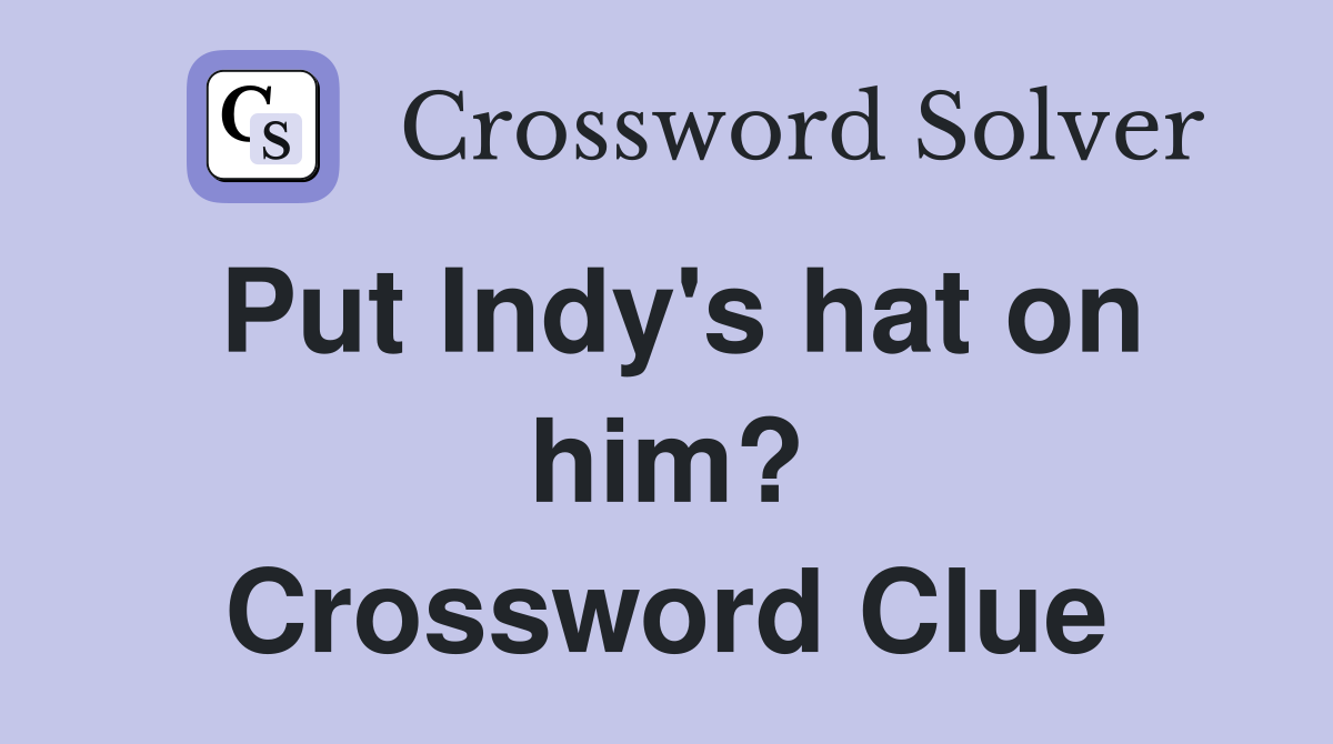 Put Indy's hat on him? Crossword Clue