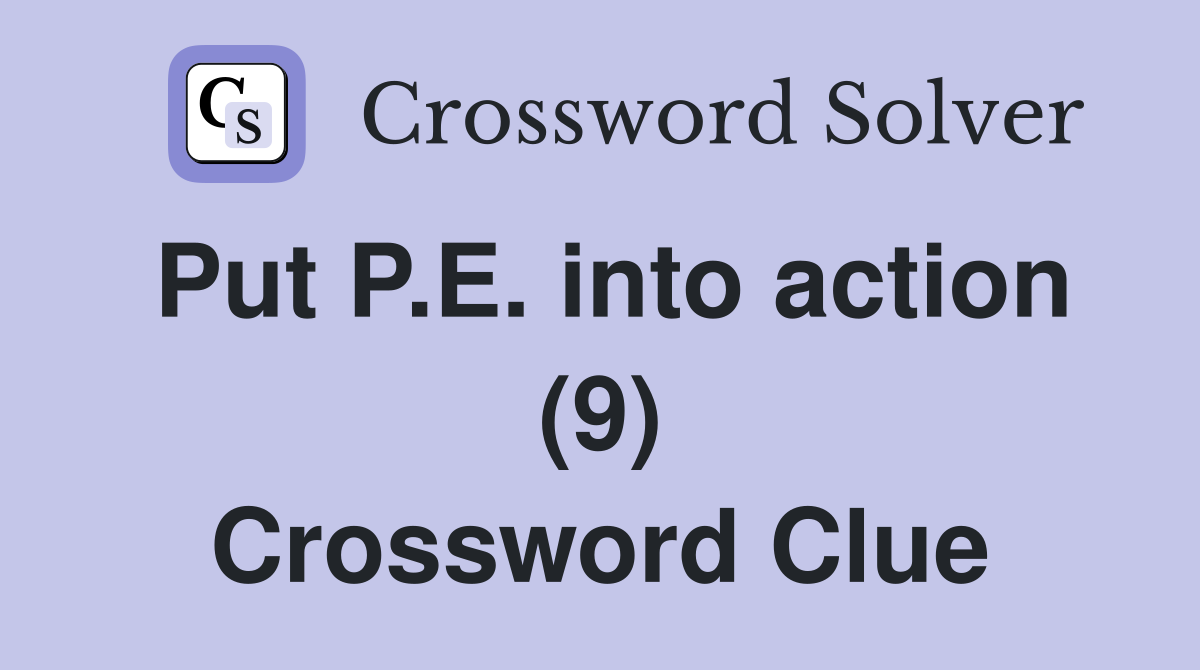 Put P.E. into action (9) Crossword Clue