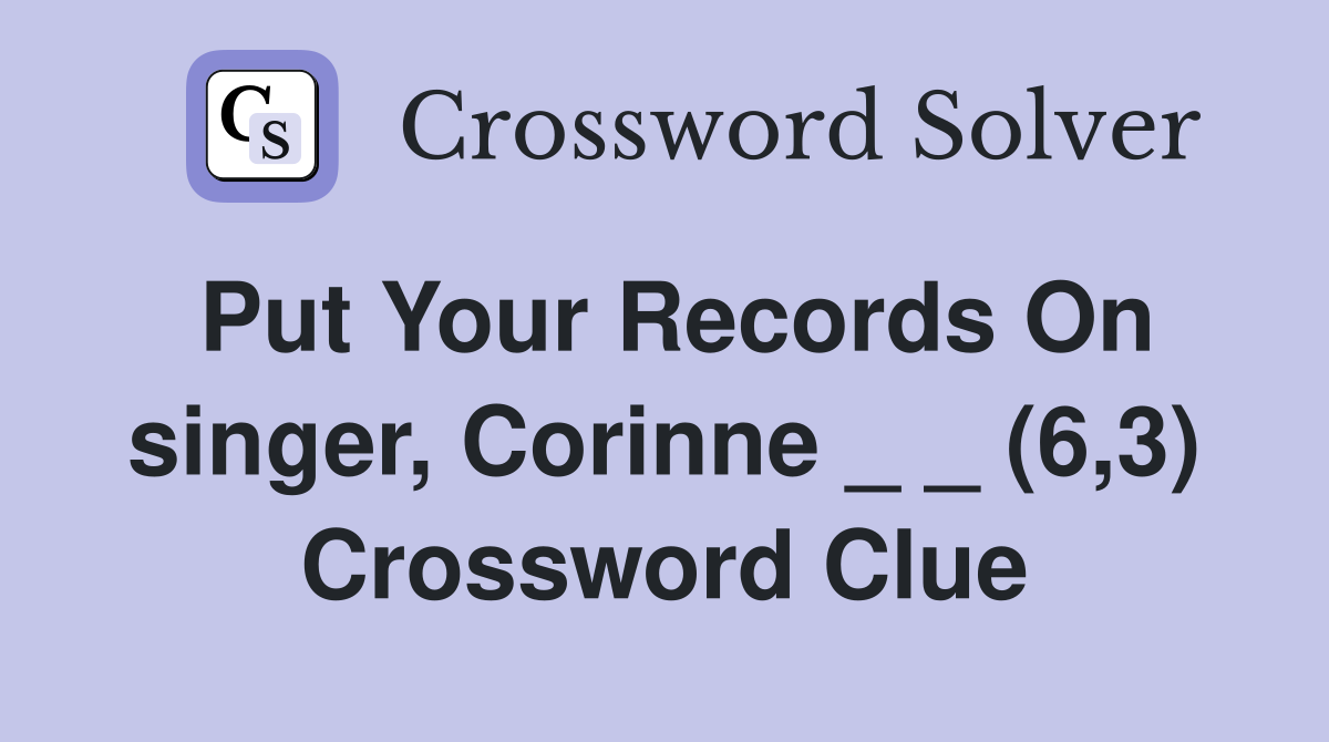 Put Your Records On singer, Corinne _ _ (6,3) Crossword Clue