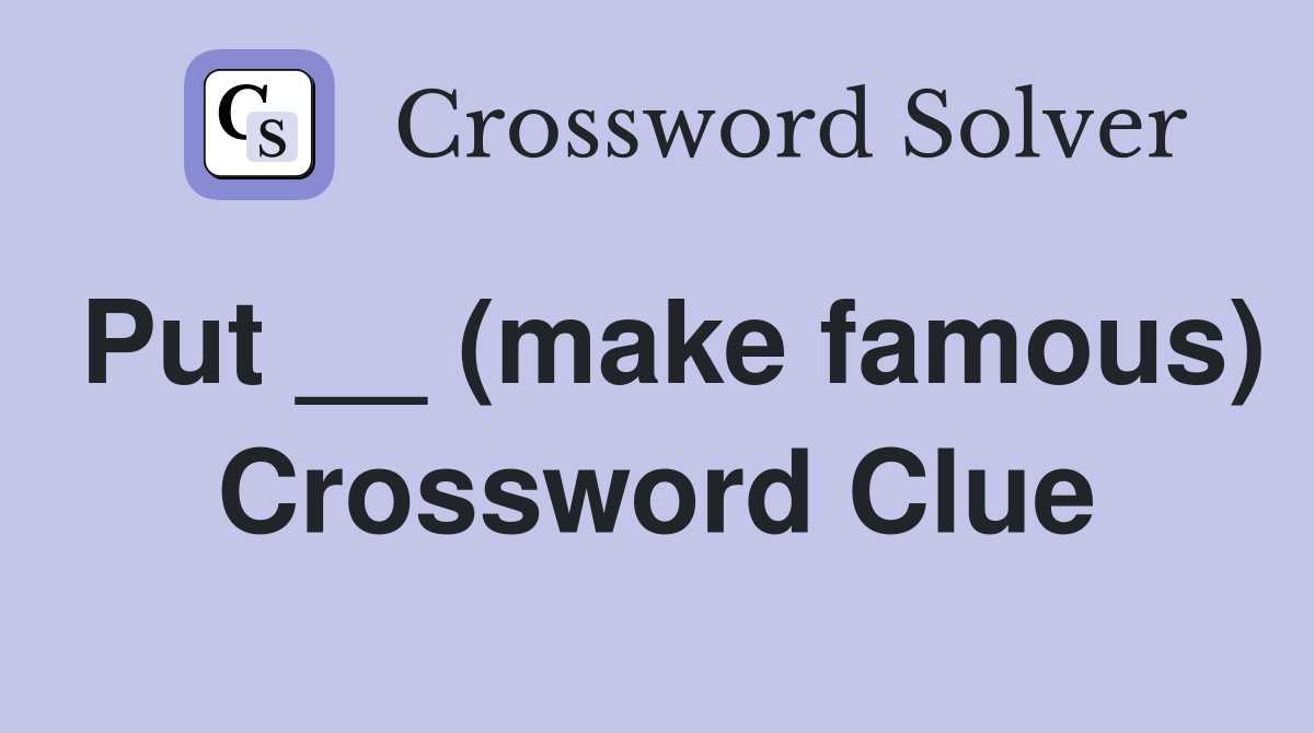 Put __ (make famous) Crossword Clue