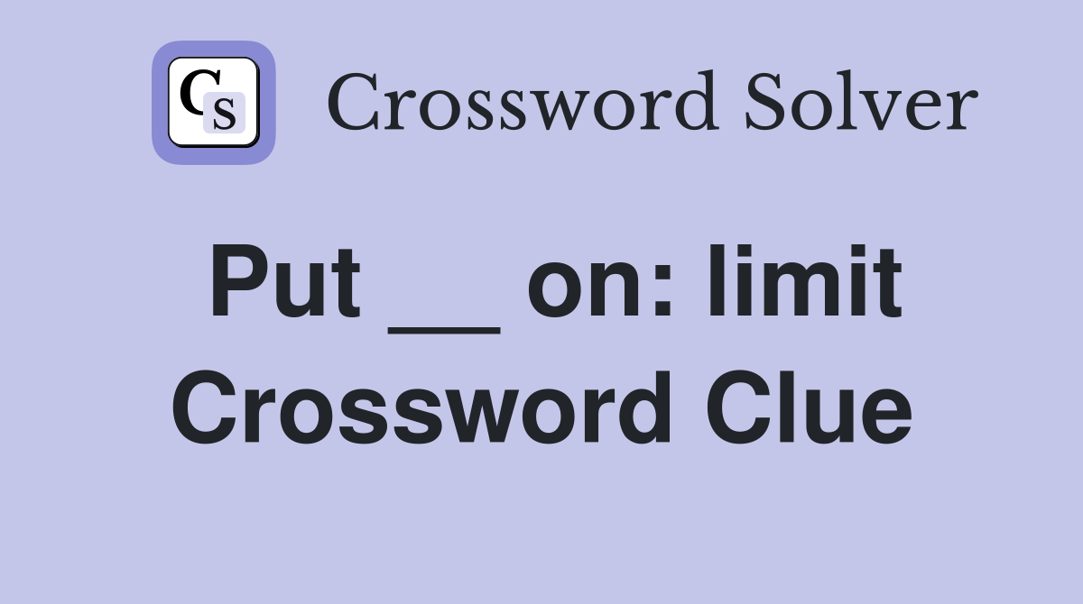 Put __ on: limit Crossword Clue