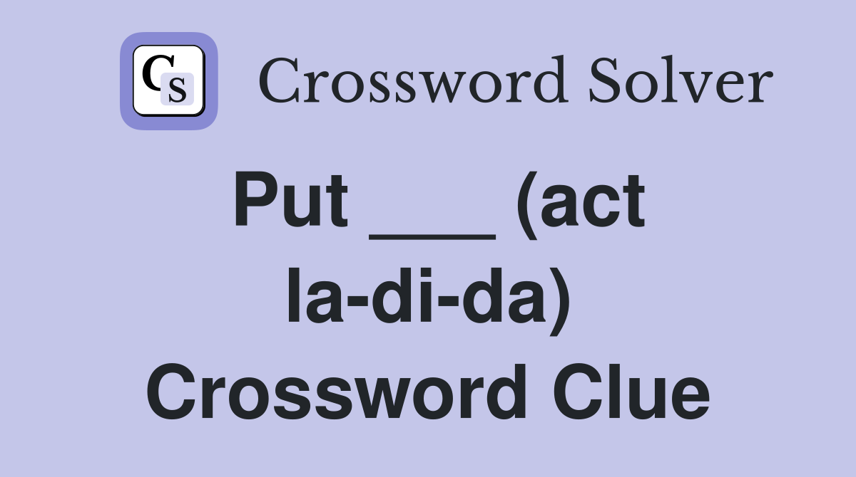 Put ___ (act la-di-da) Crossword Clue