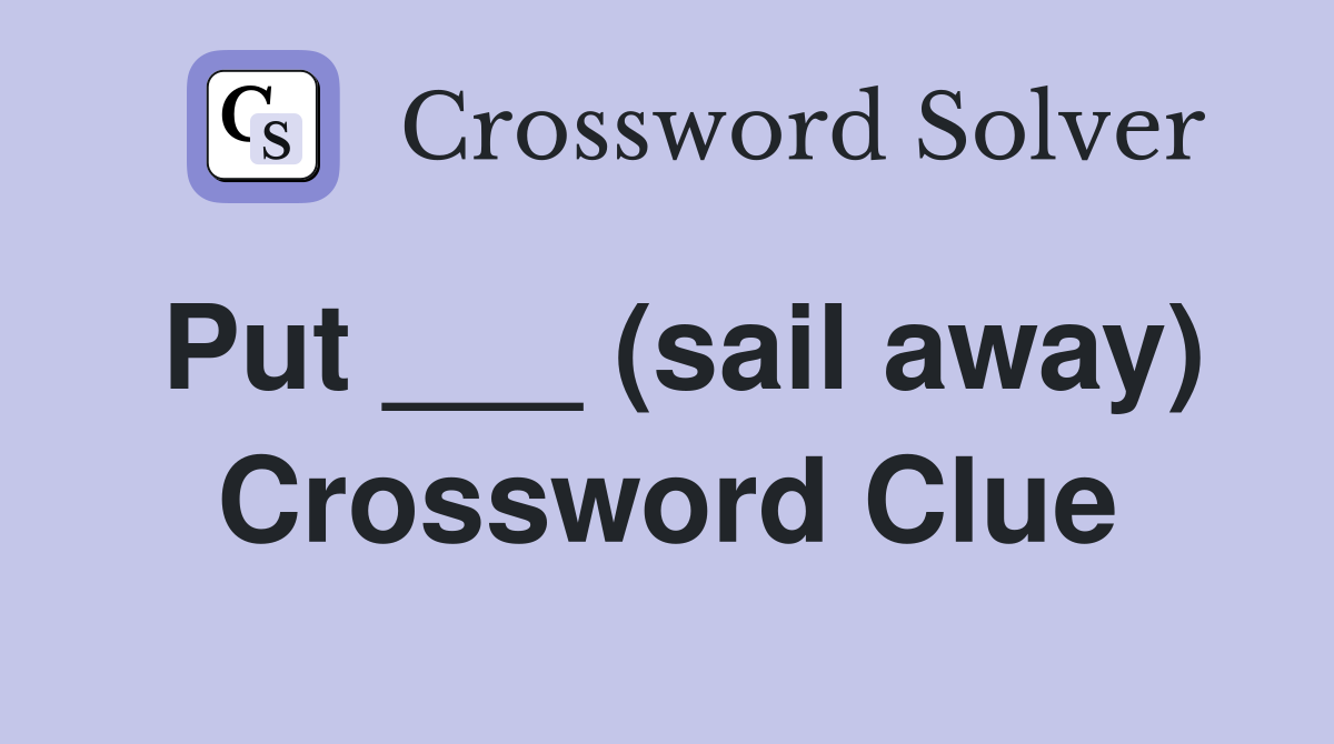 Put ___ (sail away) Crossword Clue