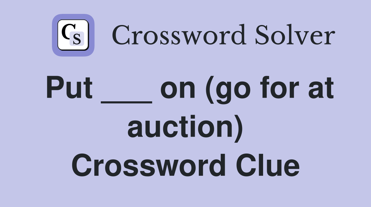 Put ___ on (go for at auction) Crossword Clue