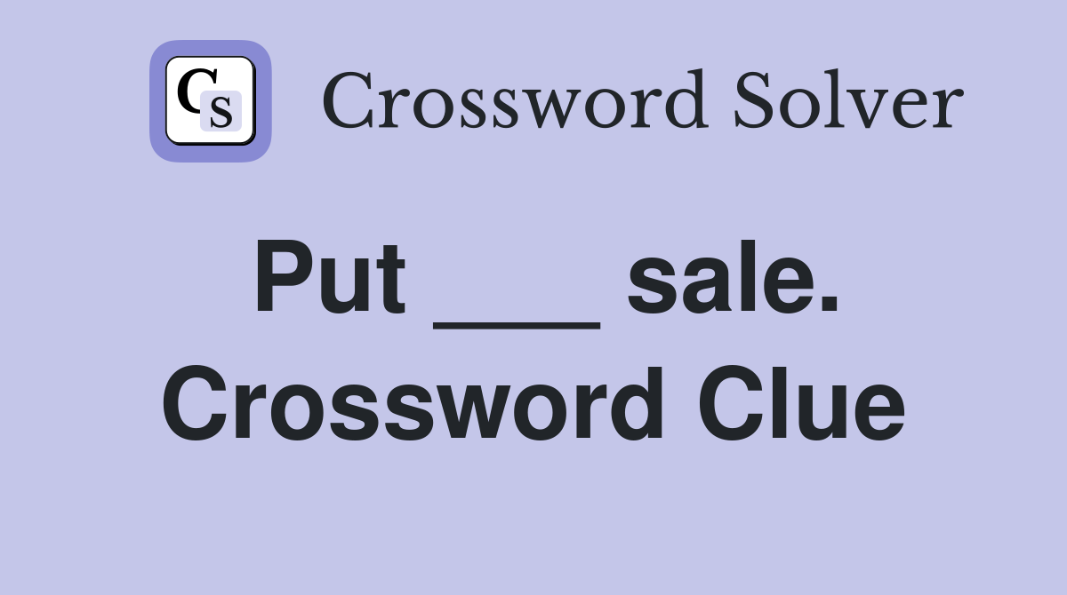 Put ___ sale. Crossword Clue