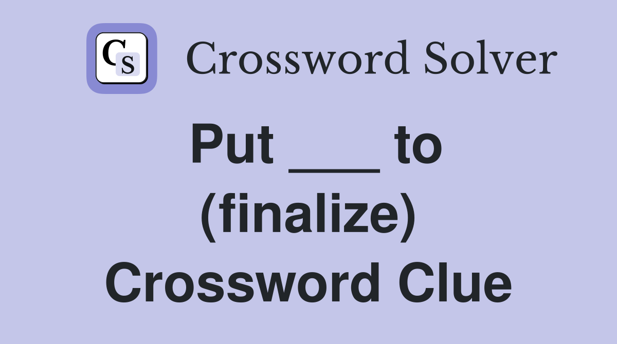 Put ___ to (finalize) Crossword Clue