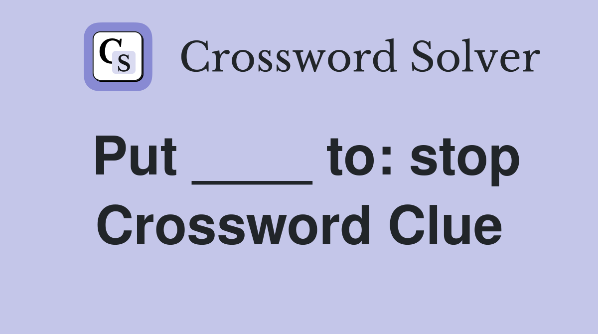 Put ____ to: stop Crossword Clue