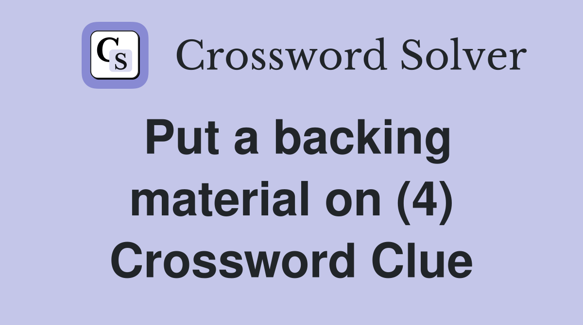 Put a backing material on (4) Crossword Clue