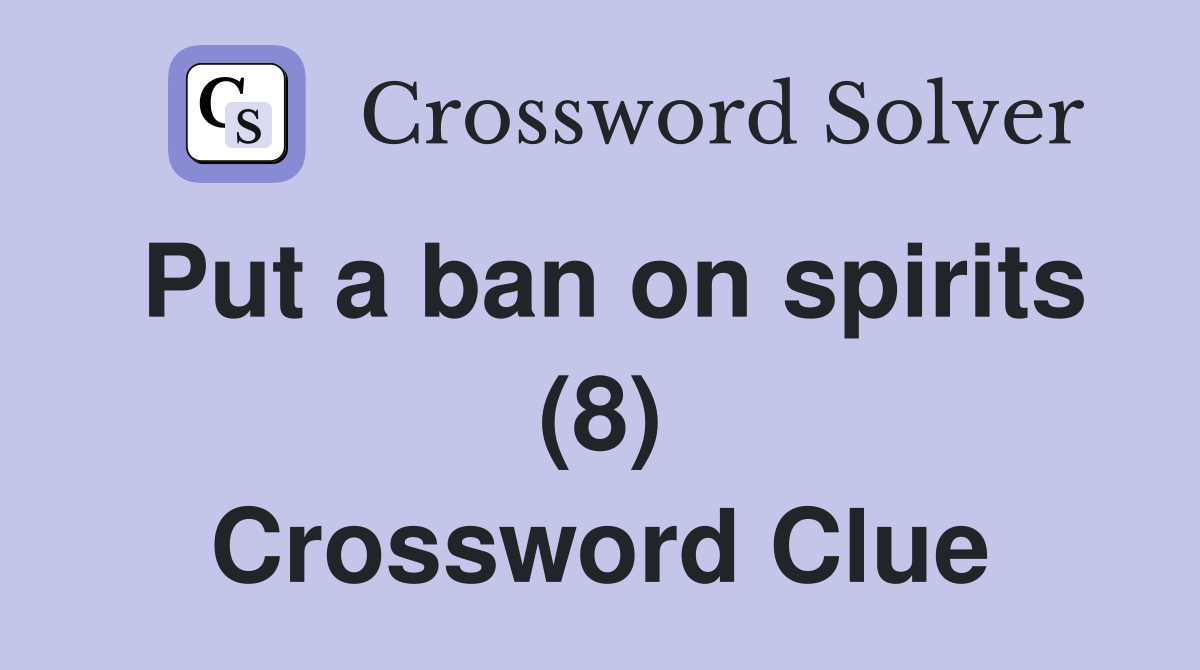 Put a ban on spirits (8) Crossword Clue